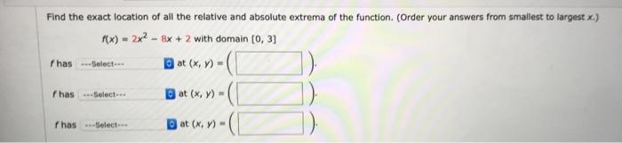 Fhas Find The Exact Location Of All The Relative And Absolute Extrema Of The Function Order Your Answers From Smallest 1
