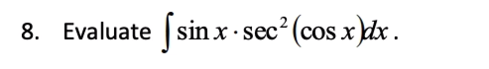 8 Evaluate Sin X Sec Cos X Dx 1