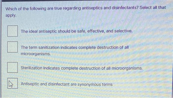 Which Of The Following Are True Regarding Antiseptics And Disinfectants Select All That Apply The Ideal Antiseptic Sho 1