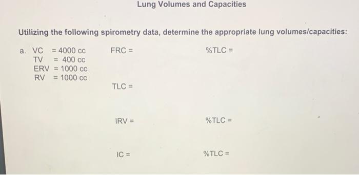Lung Volumes And Capacities Utilizing The Following Spirometry Data Determine The Appropriate Lung Volumes Capacities 1