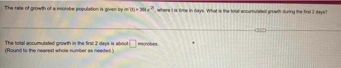 The Rate Of Growth Of A Microbe Population Is Given By M 1 3656 Where Is Time In Days What Is The Total Accumulat 1
