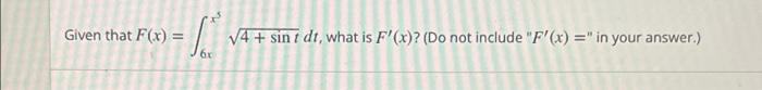 Given That F X 4 Sint Dt What Is F X Do Not Include F X In Your Answer 6 Evaluate 3x 5 Dx Enter Y 1
