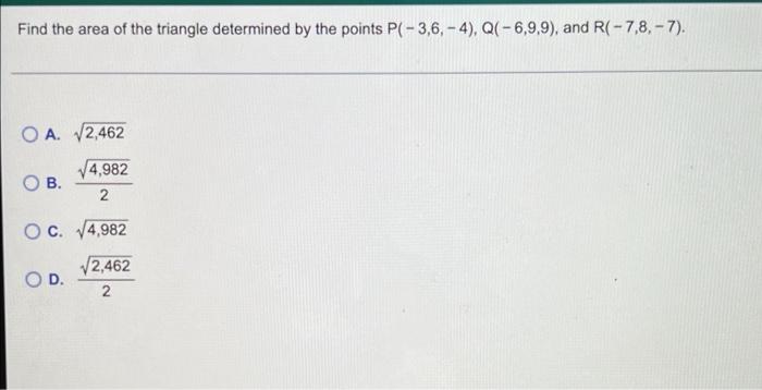 Find The Area Of The Triangle Determined By The Points P 3 6 4 Q 6 9 9 And R 7 8 7 Oa V2 462 B 14 982 2 Oc 1