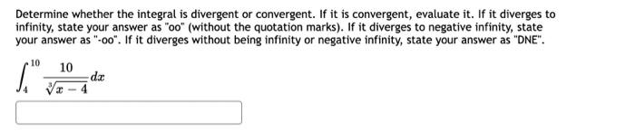 Determine Whether The Integral Is Divergent Or Convergent If It Is Convergent Evaluate It If It Diverges To Infinity 1