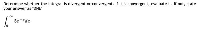 Determine Whether The Integral Is Divergent Or Convergent If It Is Convergent Evaluate It If It Diverges To Infinity 2