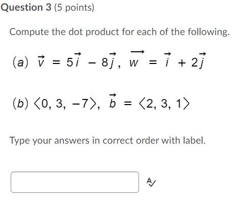 Question 3 5 Points Compute The Dot Product For Each Of The Following V A 51 8 W I 2 B 0 3 1
