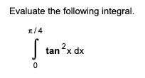 Evaluate The Following Integral 1 4 S Tan 2x Dx 0 1