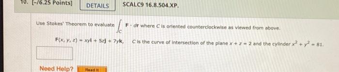 10 76 25 Points Details Scalc9 16 8 504 Xp Use Stokes Theorem To Evaluate F Dr Where Is Oriented Counterclockwise 1