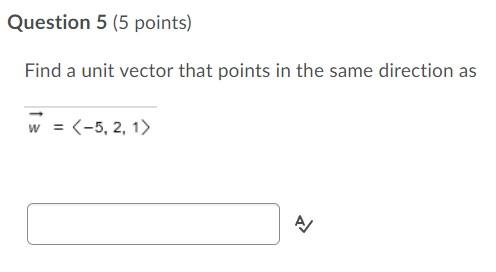 Question 5 5 Points Find A Unit Vector That Points In The Same Direction As W 5 2 1 A 1