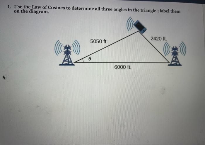 1 Use The Law Of Cosines To Determine All Three Angles In The Triangle Label Them On The Diagram 5050 Ft 2420 Ft O 1