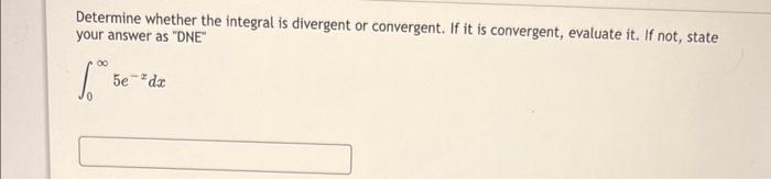 Determine Whether The Integral Is Divergent Or Convergent If It Is Convergent Evaluate It If Not State Your Answer A 1