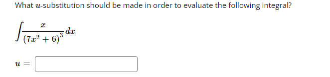 What U Substitution Should Be Made In Order To Evaluate The Following Integral 2 A Dc 7x2 6 3 Je U What U Substi 1