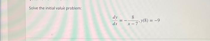 Solve The Initial Value Problem Dy 8 Dx 7 8 9 1