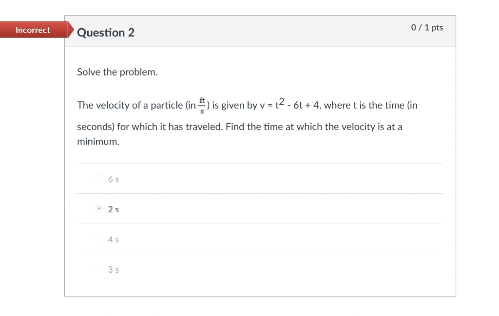 Incorrect 0 1 Pts Question 2 Solve The Problem The Velocity Of A Particle In Is Given By V 42 66 4 Where T Is 1