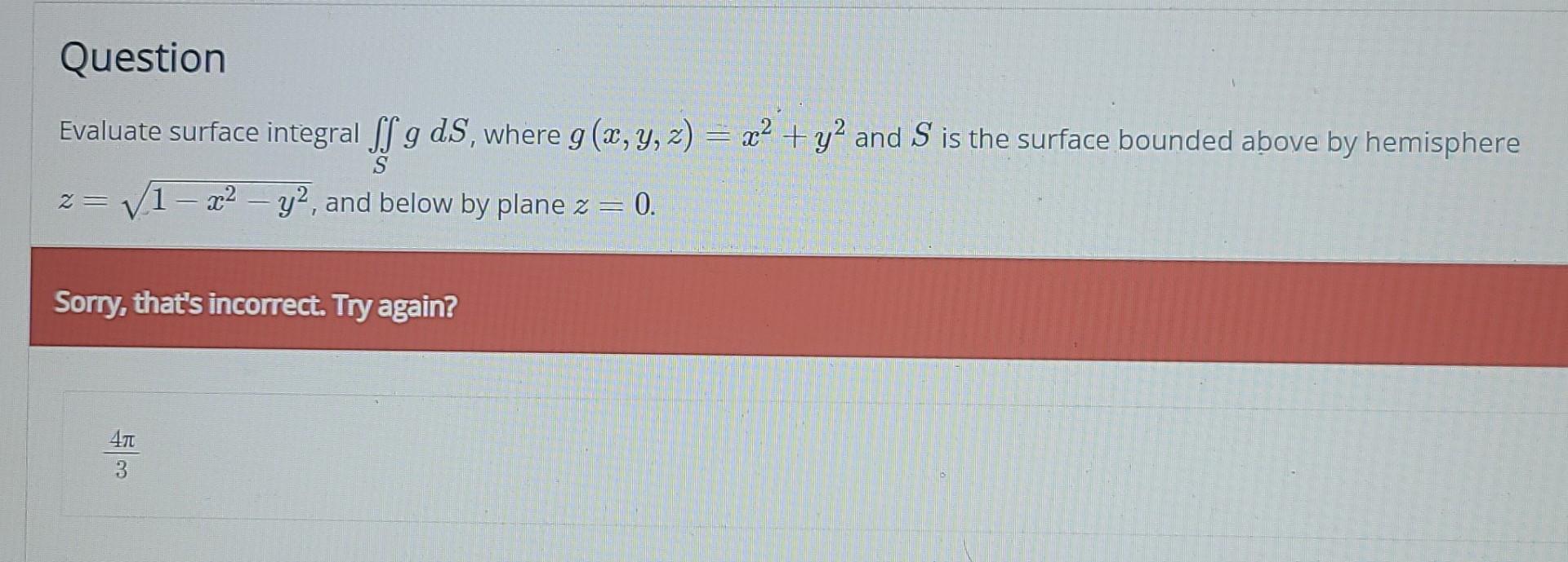 Question Evaluate Surface Integral Sfg Ds Where G X Y Z X2 Y2 And S Is The Surface Bounded Above By Hemisphere 1