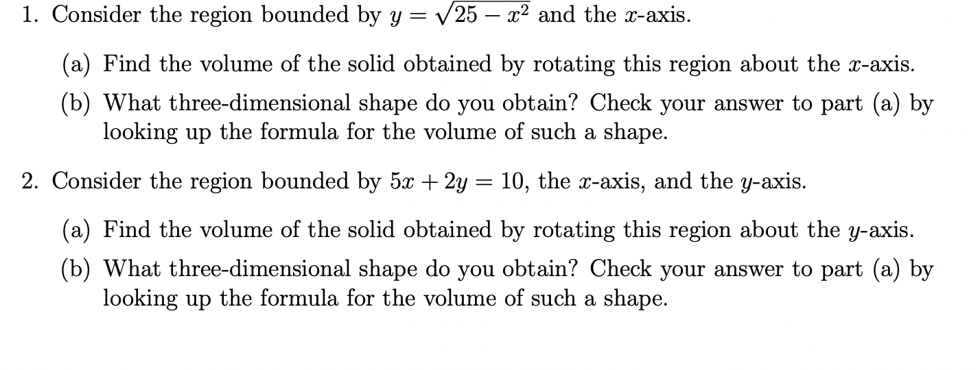 1 Consider The Region Bounded By Y V25 X2 And The X Axis A Find The Volume Of The Solid Obtained By Rotating T 1