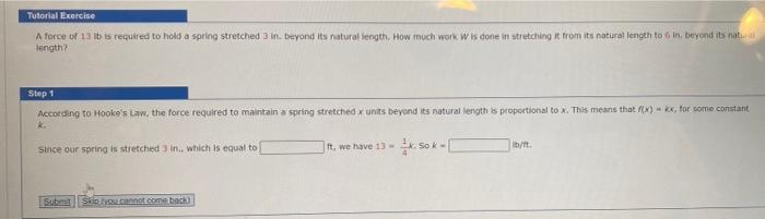 Tutorial Exercise A Force Of 19 Lb Is Required To Hold A Spring Stretched In Deyond Its Natural Length How Much Work W 1