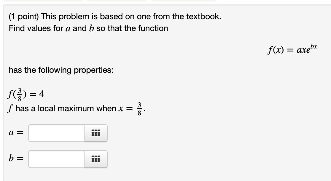 1 Point This Problem Is Based On One From The Textbook Find Values For A And B So That The Function F X Axebx Ha 1