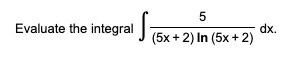 5 Evaluate The Integral Dx 5x 2 In 5x 2 1