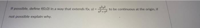 To Be Continuous At The Origin If If Possible Define F 0 0 In A Way That Extends Flx Not Possible Explain Why 1