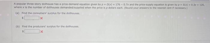 A Popular Three Story Dollhouse Has A Price Demand Equation Given By Dx 176 0 7 And The Price Supply Equation Is G 1