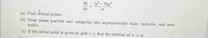 Ev Dy Y2 9 Y Da A Find Citical Points B Draw Phase Portrait And Categorize Into Asymptotically Stale Unstable 1