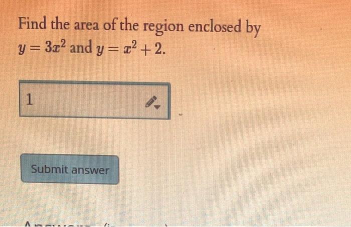 Find The Area Of The Region Enclosed By Y 322 And Y 2 2 2 1 Submit Answer 1
