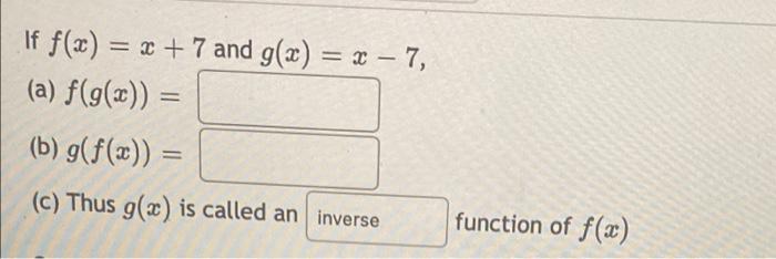 If F X X 7 And G X 7 A F G X B G F X C Thus G X Is Called An Inverse Function Of F X 1