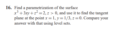 16 Find A Parametrization Of The Surface X3 3xy Z2 2 Z 0 And Use It To Find The Tangent Plane At The Point X 1