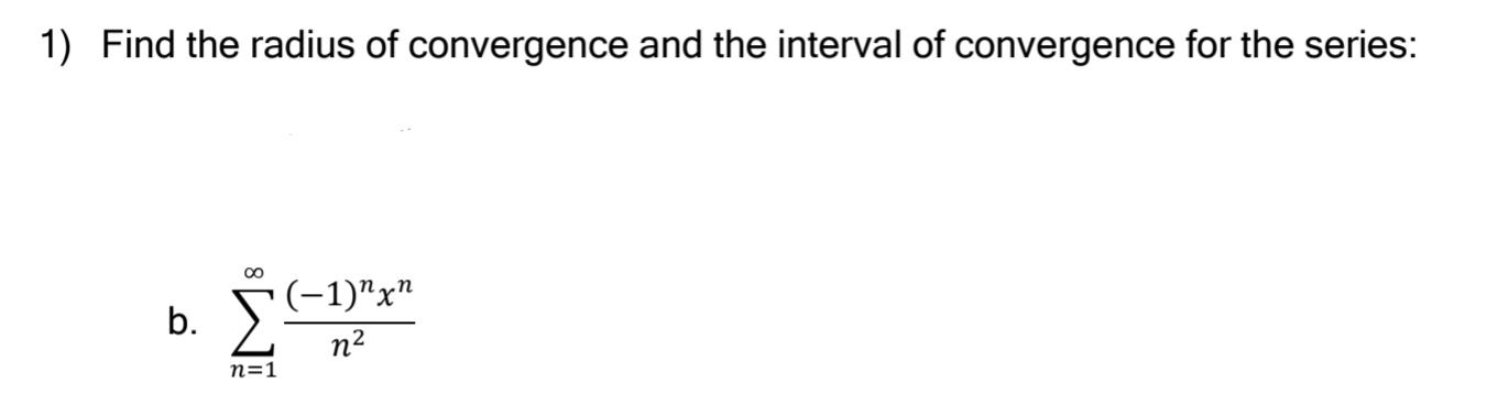 1 Find The Radius Of Convergence And The Interval Of Convergence For The Series Oo 1 X B N2 N 1 1