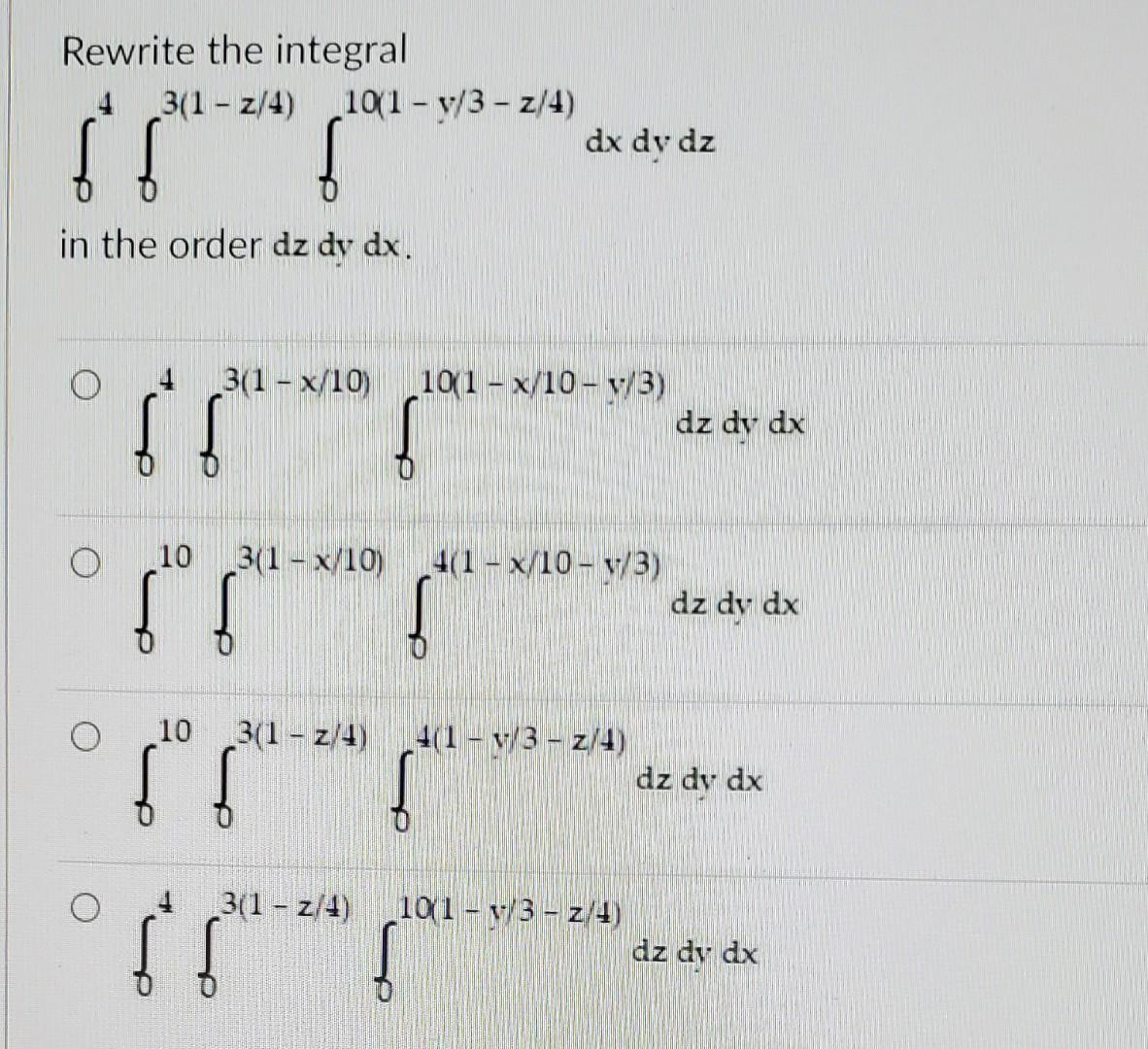 Rewrite The Integral 4 3 1 Z 4 10 1 Y 3 2 4 Dx Dy Dz F In The Order Dz Dy Dx 3 1 X 10 1001 X 10 V3 Dz Dy 1
