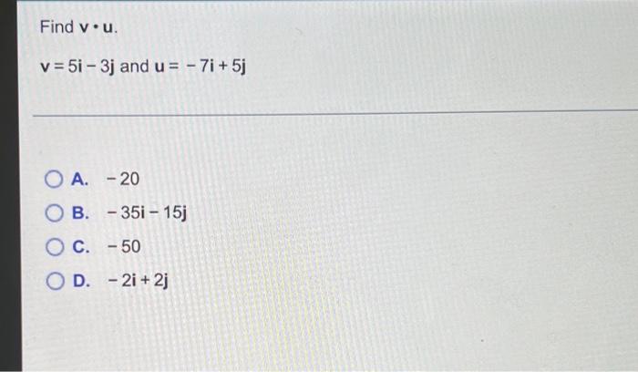 Find You V 5i 3j And U 7i 5j O A 20 O B 35i 15j O C 50 Od 2i 2j 1