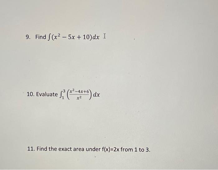 9 Find S X2 5x 10 Dx I 10 Evaluate S X 6 Dx 3 X2 4x6 X2 11 Find The Exact Area Under F X 2x From 1 To 3 1