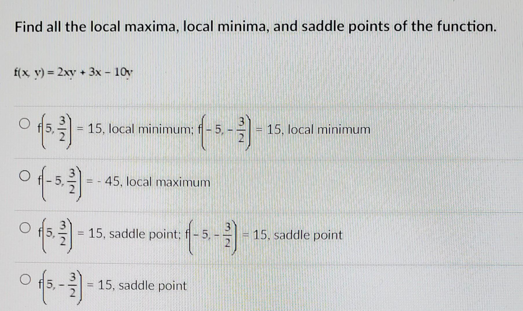 Find All The Local Maxima Local Minima And Saddle Points Of The Function F X Y 2xy 3x 100 Ofs 5 15 Local Mi 1