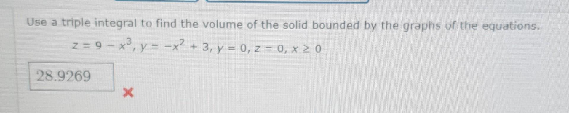 Use A Triple Integral To Find The Volume Of The Solid Bounded By The Graphs Of The Equations Z 9 X Y X 3 Y 1