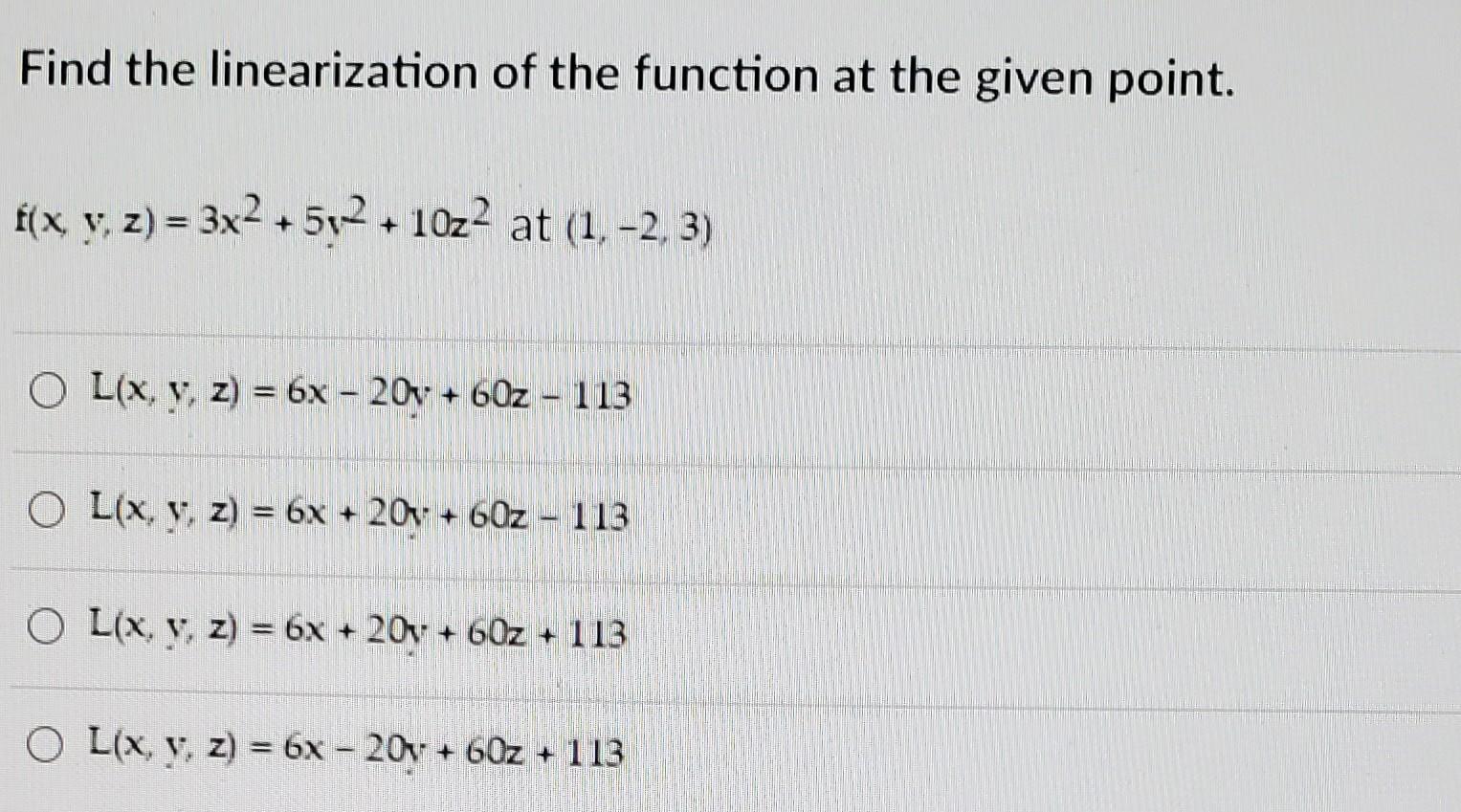 Find The Linearization Of The Function At The Given Point X F X Y Z 3x2 502 10z2 At 1 2 3 O L X Y Z 6 1