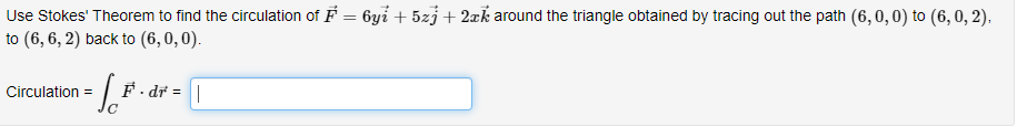 Use Stokes Theorem To Find The Circulation Of F Byl 5zj 2xk Around The Triangle Obtained By Tracing Out The Path 1