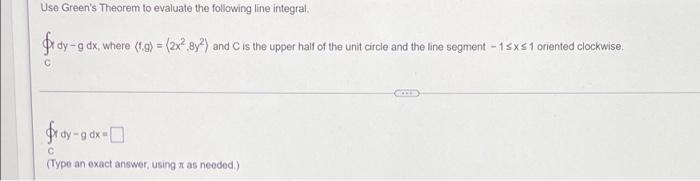 Use Green S Theorem To Evaluate The Following Line Integral Froy Dy Gdx Where 19 2x2 8y And C Is The Upper Ha 1