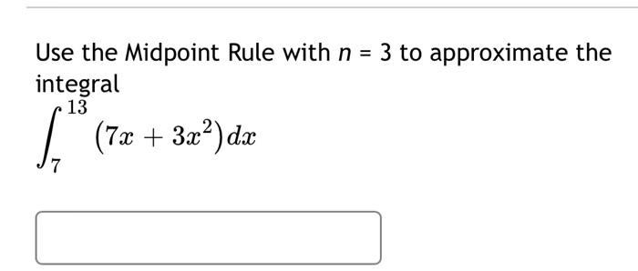 Use The Midpoint Rule With N 3 To Approximate The Integral 7x 3x Dx 13 5 7 1