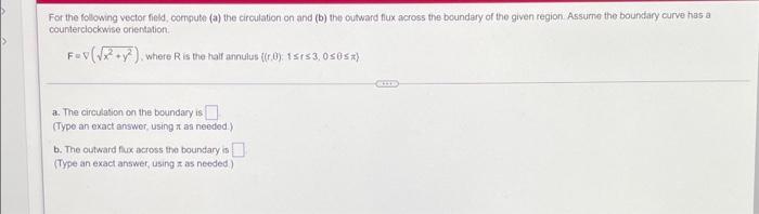 For The Following Vector Fields Compute A The Circulation On And B The Outward Flux Across The Boundary Of The Give 1