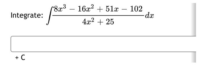 Integrate 18x3 16x2 51x 102 Da 4x2 25 82 C 1