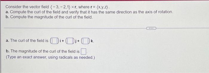 Consider The Vector Field 3 2 1 Xr Where R X Y Z A Compute The Curl Of The Field And Verify That It Has The S 1