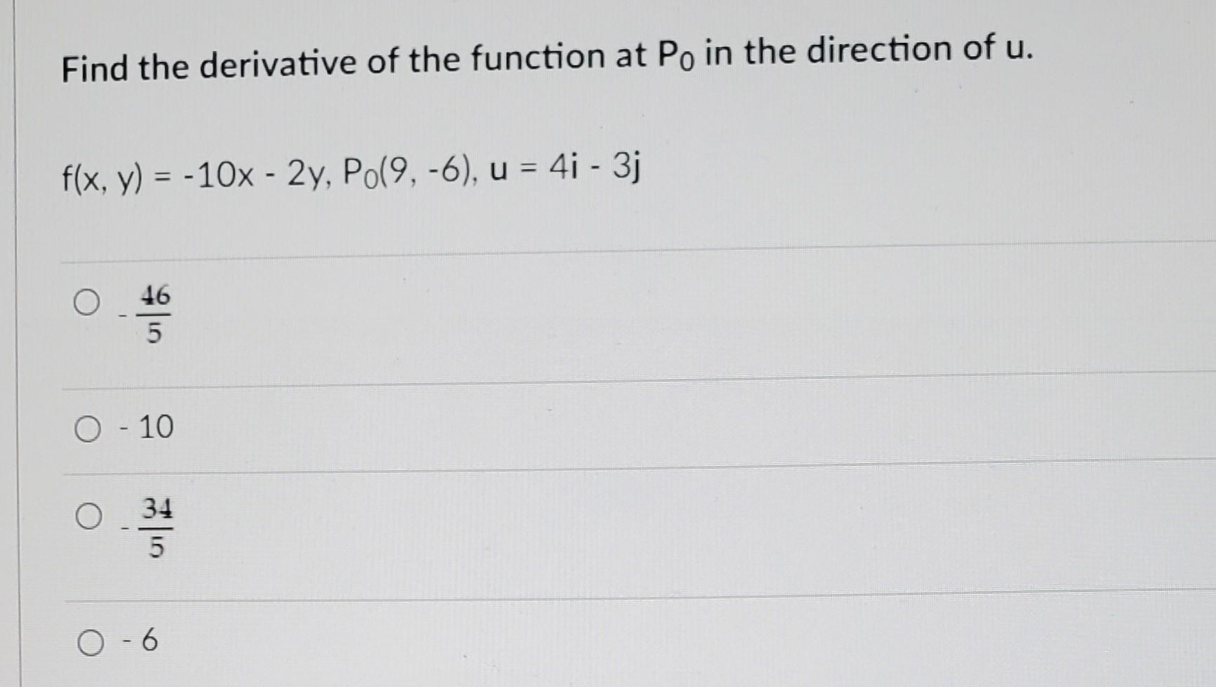 Find The Derivative Of The Function At Po In The Direction Of U F X Y 10x 2y Po 9 6 U 4i 3j O 46 5 5 0 1