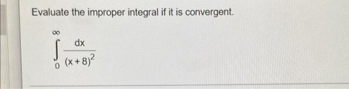 Evaluate The Improper Integral If It Is Convergent 00 Dx S X 8 2 1