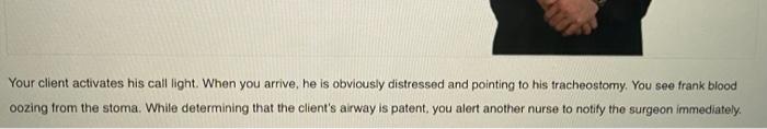 You Are Working On A Medical Surgical Unit Caring For A Client With A New Tracheostomy Placed Less Than 48 Hr Ago While 3