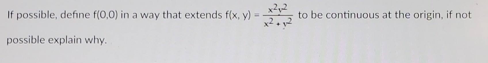 To Be Continuous At The Origin If Not If Possible Define F 0 0 In A Way That Extends F X Y X2 2 X2 Possible Exp 1