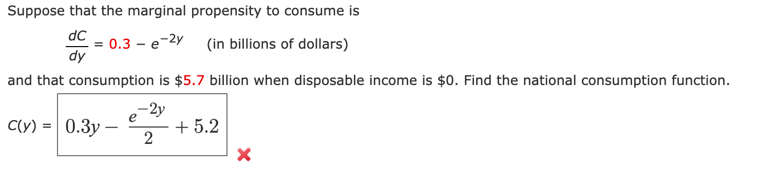 Suppose That The Marginal Propensity To Consume Is Dc In Billions Of Dollars Dy And That Consumption Is 5 7 Billion W 1