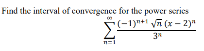 Co Find The Interval Of Convergence For The Power Series 1 1 Vn X 2 3n Z L 2 N 1 1