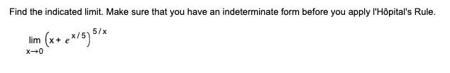 Find The Indicated Limit Make Sure That You Have An Indeterminate Form Before You Apply L Hopital S Rule Lim X Ex 5 1