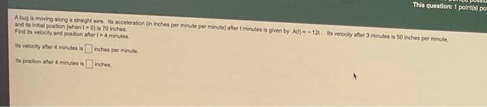 This Question 1 Points Po A Bug Is Moving Along A Straight Wire Its Acceleration In Inches Per Minute Per Minute Her 1